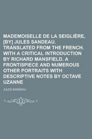 Cover of Mademoiselle de La Seigliere, [By] Jules Sandeau. Translated from the French. with a Critical Introduction by Richard Mansfield. a Frontispiece and Numerous Other Portraits with Descriptive Notes by Octave Uzanne