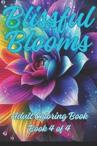 Cover of Blissful Blooms Adult Coloring Book Number 4 in Series