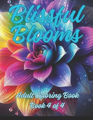 Cover of Blissful Blooms Adult Coloring Book Number 4 in Series