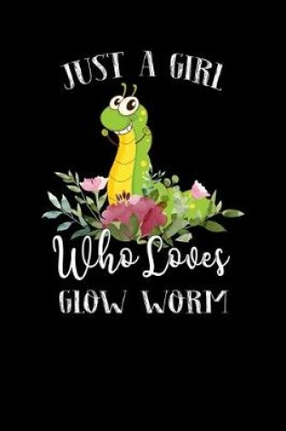 Cover of Just a Girl Who Loves Glow Worm