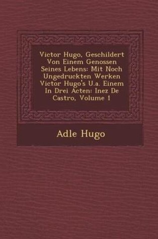 Cover of Victor Hugo, Geschildert Von Einem Genossen Seines Lebens