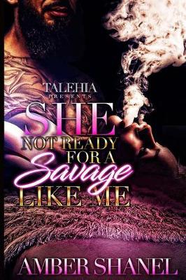 Book cover for She Not Ready For A Savage Like Me