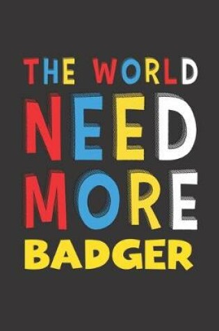 Cover of The World Need More Badger