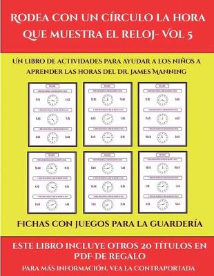 Book cover for Fichas con juegos para la guardería (Rodea con un círculo la hora que muestra el reloj- Vol 5)