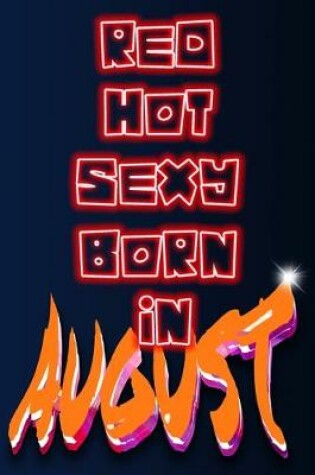 Cover of Red Hot Sexy Born In August