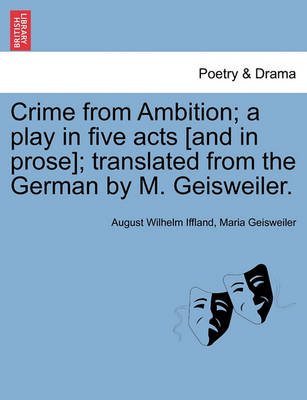 Book cover for Crime from Ambition; A Play in Five Acts [And in Prose]; Translated from the German by M. Geisweiler.