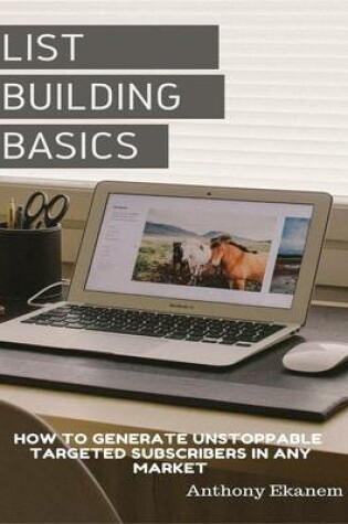 Cover of List Building Basics: How to Generate Unstoppable Targeted Subscribers In Any Market