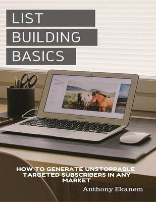 Book cover for List Building Basics: How to Generate Unstoppable Targeted Subscribers In Any Market