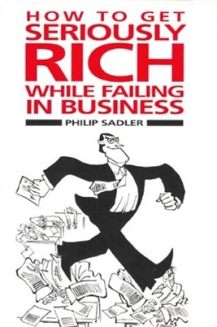 Cover of How to Get Seriously Rich While Failing in Business