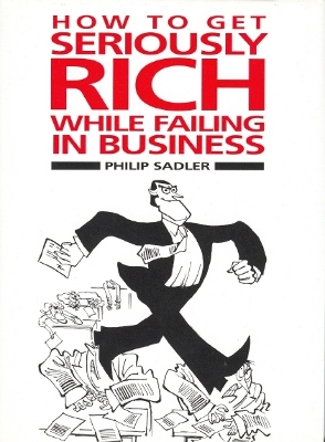 Book cover for How to Get Seriously Rich While Failing in Business