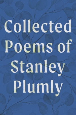 Book cover for Collected Poems of Stanley Plumly