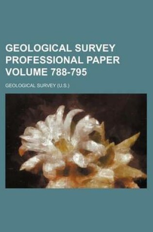 Cover of Geological Survey Professional Paper Volume 788-795