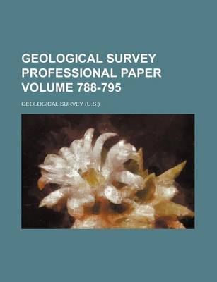 Book cover for Geological Survey Professional Paper Volume 788-795