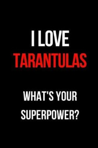 Cover of I Love Tarantulas What's Your Superpower?