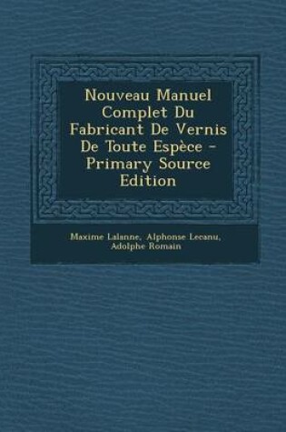 Cover of Nouveau Manuel Complet Du Fabricant de Vernis de Toute Espece