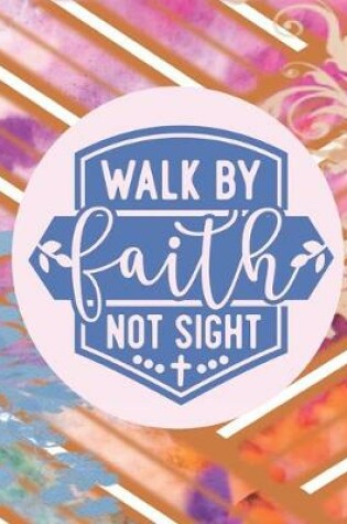 Cover of Walk By Faith Not Sight