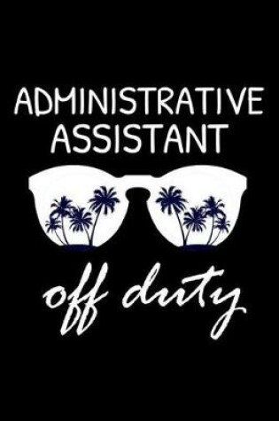 Cover of Administrative Assistant Off Duty