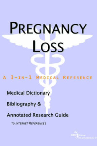 Cover of Pregnancy Loss - A Medical Dictionary, Bibliography, and Annotated Research Guide to Internet References