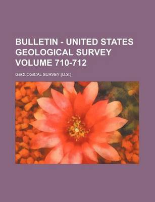 Book cover for Bulletin - United States Geological Survey Volume 710-712