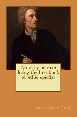 Book cover for An Essay on Man Being the First Book of Ethic Epistles