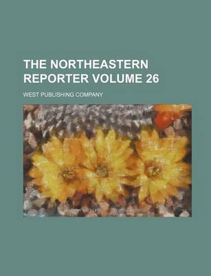 Book cover for The Northeastern Reporter Volume 26