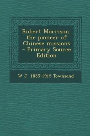 Cover of Robert Morrison, the Pioneer of Chinese Missions