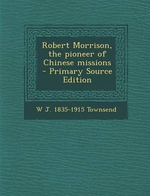 Book cover for Robert Morrison, the Pioneer of Chinese Missions