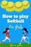 Book cover for How to Play Softball for Girl