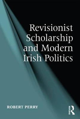 Book cover for Revisionist Scholarship and Modern Irish Politics