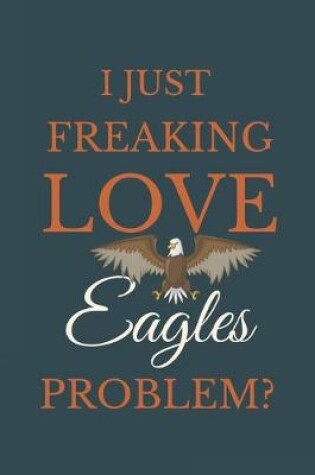 Cover of I Just Freakin Love Eagles Problem?