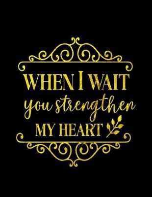 Book cover for When I Wait You Strengthen My Heart