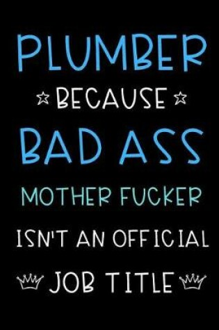 Cover of Plumber Because Bad Ass Mother Fucker Isn't An Official Title