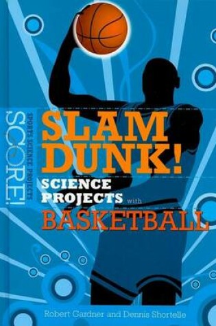 Cover of Slam Dunk! Science Projects with Basketball