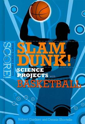 Cover of Slam Dunk! Science Projects with Basketball