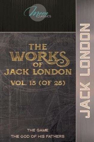 Cover of The Works of Jack London, Vol. 15 (of 25)