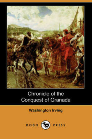 Cover of Chronicle of the Conquest of Granada (Dodo Press)