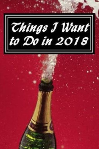 Cover of Things I Want to Do in 2018