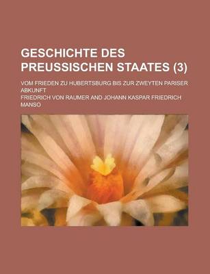 Book cover for Geschichte Des Preussischen Staates; Vom Frieden Zu Hubertsburg Bis Zur Zweyten Pariser Abkunft (3 )