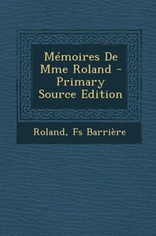 Cover of Memoires de Mme Roland - Primary Source Edition