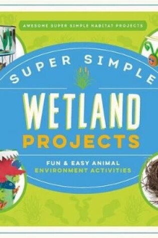 Cover of Super Simple Wetland Projects: Fun & Easy Animal Environment Activities