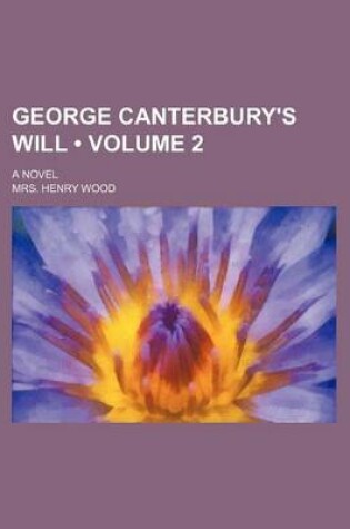 Cover of George Canterbury's Will (Volume 2); A Novel