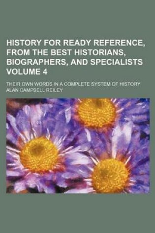 Cover of History for Ready Reference, from the Best Historians, Biographers, and Specialists; Their Own Words in a Complete System of History Volume 4