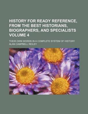 Book cover for History for Ready Reference, from the Best Historians, Biographers, and Specialists; Their Own Words in a Complete System of History Volume 4