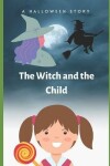 Book cover for The Witch and the Child