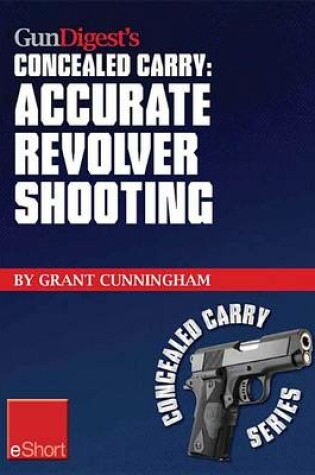 Cover of Gun Digest's Accurate Revolver Shooting Concealed Carry Eshort