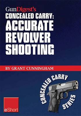 Book cover for Gun Digest's Accurate Revolver Shooting Concealed Carry Eshort