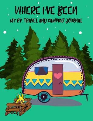 Book cover for Where I've Been, My Rv, Travel and Camping Journal