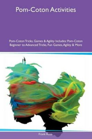 Cover of Pom-Coton Activities Pom-Coton Tricks, Games & Agility Includes