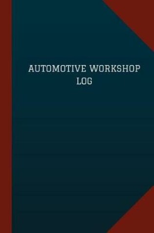 Cover of Automotive Workshop Log (Logbook, Journal - 124 pages, 6" x 9")