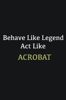 Book cover for Behave like Legend Act Like Acrobat